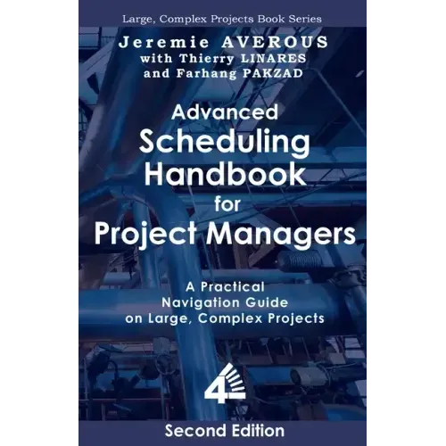 Advanced Scheduling Handbook for Project Managers (2nd Edition): A Practical Navigation Guide on Large, Complex Projects
