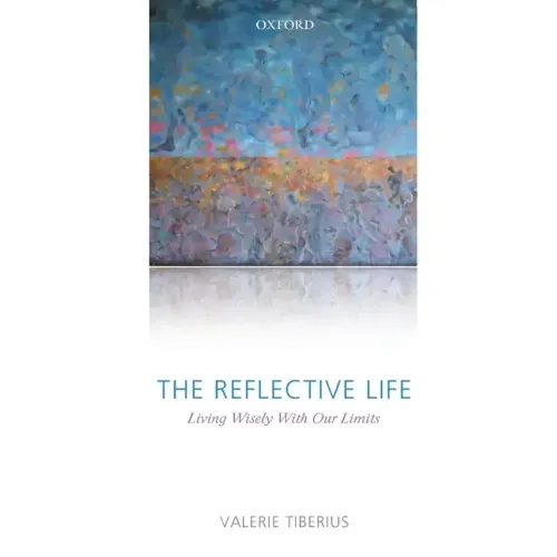 The Reflective Life: Living Wisely with Our Limits