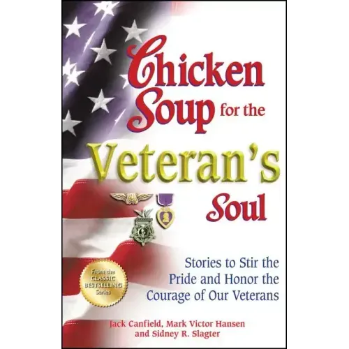 Chicken Soup for the Veteran's Soul: Stories to Stir the Pride and Honor the Courage of Our Veterans