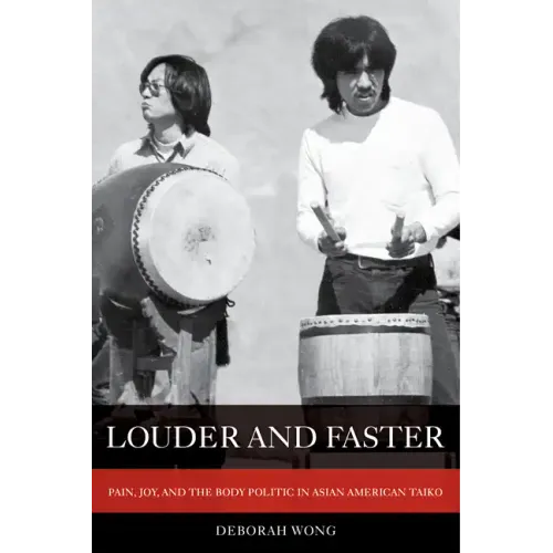 Louder and Faster: Pain, Joy, and the Body Politic in Asian American Taiko Volume 55