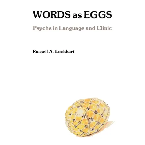Words As Eggs: Psyche in Language and Clinic