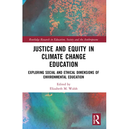 Justice and Equity in Climate Change Education: Exploring Social and Ethical Dimensions of Environmental Education