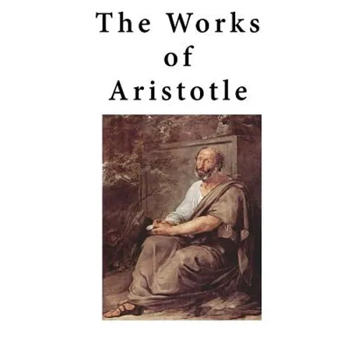 The Works of Aristotle: Containing His Complete Masterpiece and Family Physician; His Experienced Midwife, His Book of Problems and His Remark