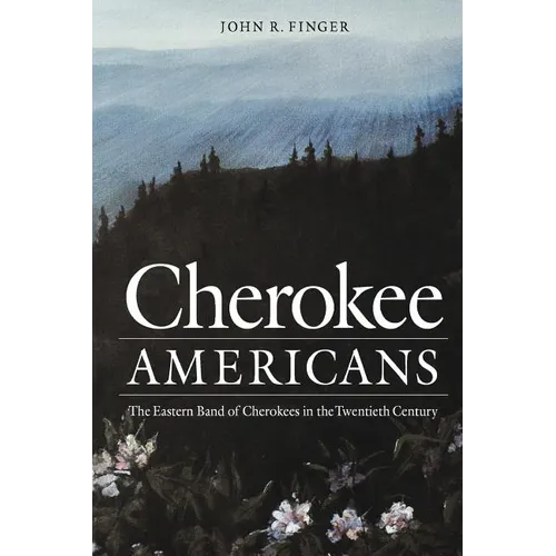 Cherokee Americans: The Eastern Band of Cherokees in the Twentieth Century