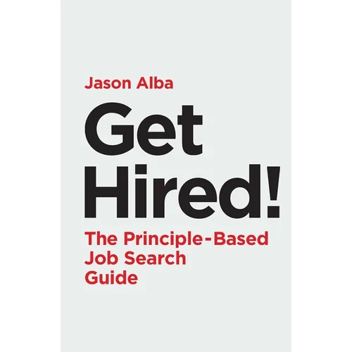 Get Hired!: The Principle-Based Job Search Guide