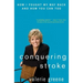 Conquering Stroke: How I Fought My Way Back and How You Can Too