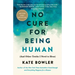 No Cure for Being Human: (And Other Truths I Need to Hear)