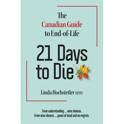21 Days to Die: The Canadian Guide to End of Life