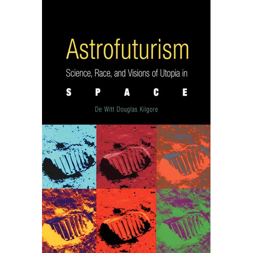 Astrofuturism: Science, Race, and Visions of Utopia in Space