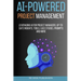 AI-Powered Project Management: Leveraging AI for project managers