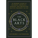 The Black Arts (50th Anniversary Edition): A Concise History of Witchcraft, Demonology, Astrology, Alchemy, and Other Mystical Practices Throughout th