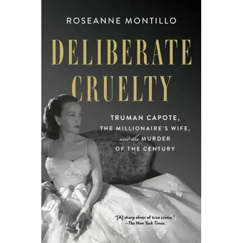 Deliberate Cruelty: Truman Capote, the Millionaire's Wife, and the Murder of the Century