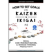 How to Set Goals with Kaizen and Ikigai: Learn to Improve Your Focus, Cure Procrastination, Increase Personal Productivity, and Accomplish Anything