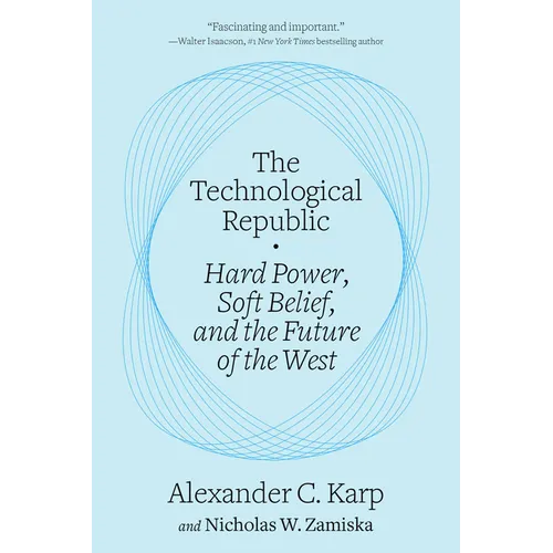 The Technological Republic: Hard Power, Soft Belief, and the Future of the West
