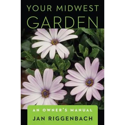 Your Midwest Garden: An Owner's Manual