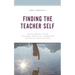 Finding the Teacher Self: Developing Your Teacher Identity Through Critical Reflection