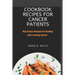 Cookbook Recipes for cancer patients: Nutritious Recipes for healing and treating cancer.