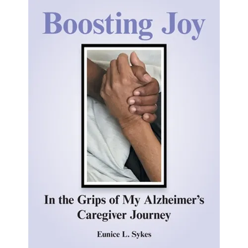Boosting Joy: in the Grips of My Alzheimer's Caregiver Journey