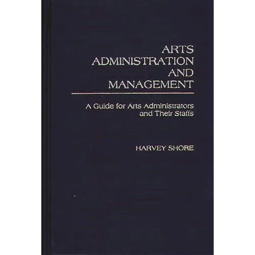 Arts Administration and Management: A Guide for Administrators and Their Staffs