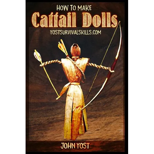 How To Make Cattail Dolls: Wilderness Survival Skills: Book 2