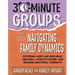 30-Minute Groups: Navigating Family Dynamics: Fostering Hope and Resilience, Creating a Positive Future, and Building Emotional Strength