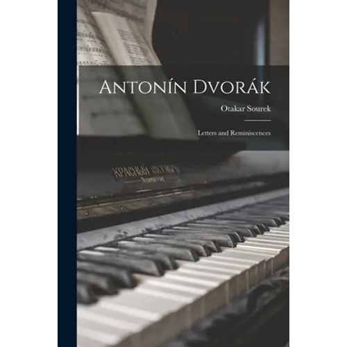 Antonín Dvorák: Letters and Reminiscences