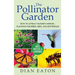The Pollinator Garden: How to Attract Nature's Heroes - Planting for Birds, Bees, and Butterflies
