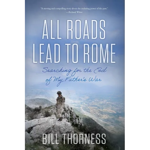 All Roads Lead to Rome: Searching for the End of My Father's War