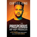 The Prosperous Hip Hop Producer: My Beat-Making Journey from My Grandma's Patio to a Six-Figure Business