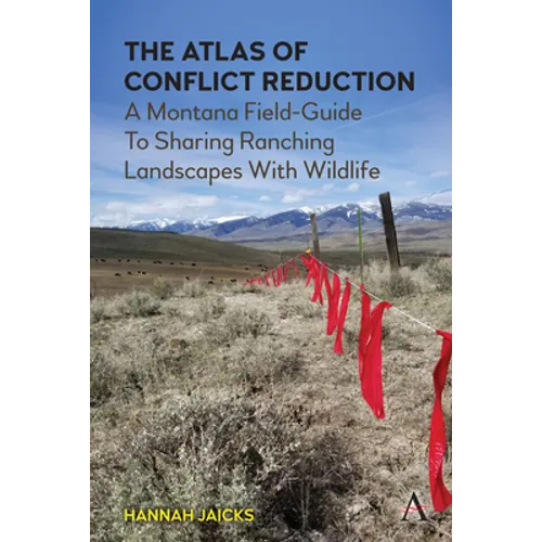 The Atlas of Conflict Reduction: A Montana Field-Guide to Sharing Ranching Landscapes with Wildlife