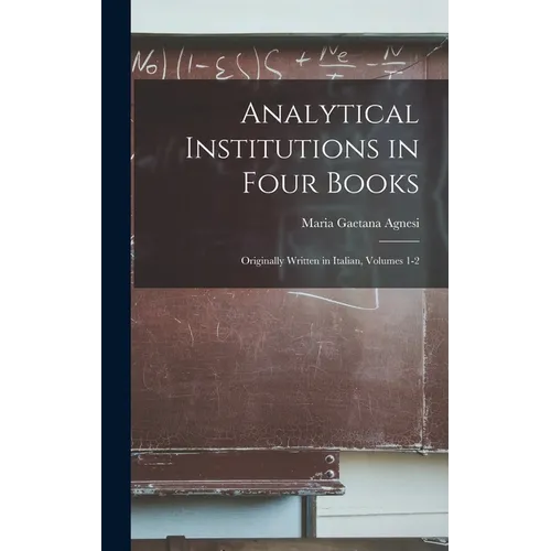 Analytical Institutions in Four Books: Originally Written in Italian, Volumes 1-2