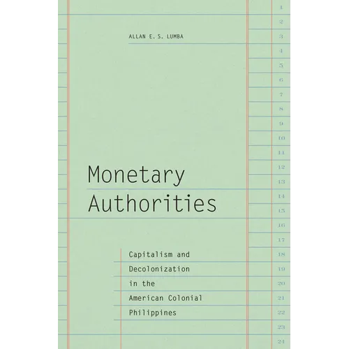 Monetary Authorities: Capitalism and Decolonization in the American Colonial Philippines