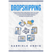 Drop shipping: A Step by Step Guide to Make Money Online and Create Passive Income with Dropshipping Using Advanced E-Commerce Busine