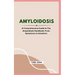 Amyloidosis: A Comprehensive Guide to The Amyloidosis Handbook: From Symptoms to Solutions
