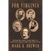 For Virginia: John Wilkes Booth, Thomas J. Jackson, Robert E. Lee, Edmund Ruffin, James Ewell Brown Stuart and the Civil War