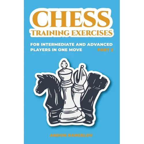 Chess Training Exercises for Intermediate and Advanced Players in one Move, Part 2