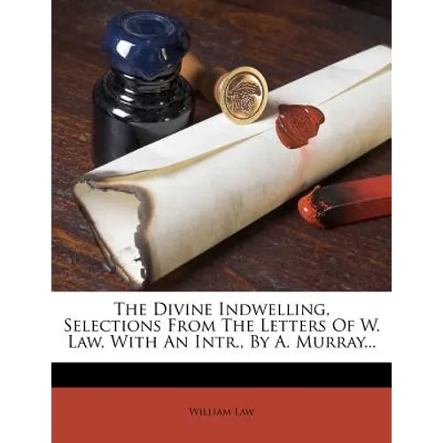 The Divine Indwelling, Selections from the Letters of W. Law, with an Intr., by A. Murray...