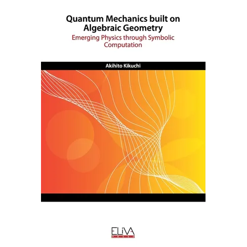 Quantum Mechanics built on Algebraic Geometry: Emerging Physics through Symbolic Computation