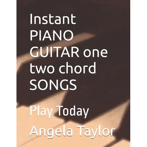 Instant PIANO GUITAR one two chord SONGS: Play Today