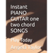 Instant PIANO GUITAR one two chord SONGS: Play Today