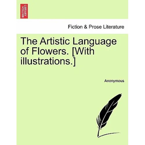 The Artistic Language of Flowers. [With Illustrations.]