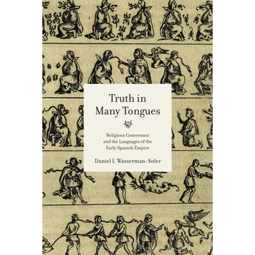 Truth in Many Tongues: Religious Conversion and the Languages of the Early Spanish Empire