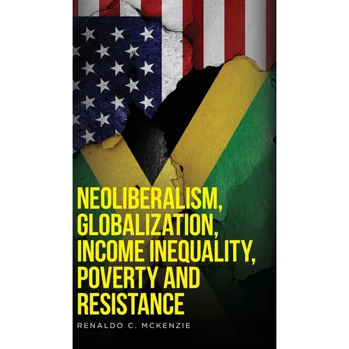 Neoliberalism, Globalization, Income Inequality, Poverty And Resistance: Neoliberalism