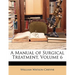 A Manual of Surgical Treatment, Volume 6