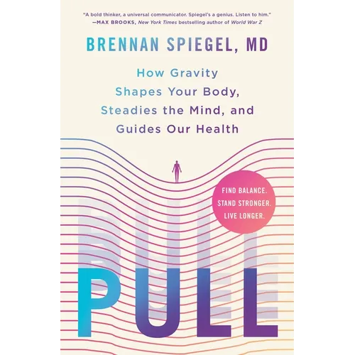 Pull: How Gravity Shapes Your Body, Steadies the Mind, and Guides Our Health