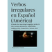 Verbos irregulares en Español (América): A book for learning irregular verbs in the tenses presence, indefinido, subjunctive, imperfect, future and co