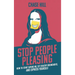 Stop People Pleasing: How to Start Saying No, Set Healthy Boundaries, and Express Yourself