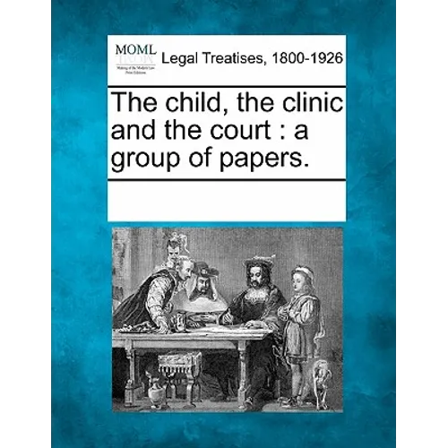 The Child, the Clinic and the Court: A Group of Papers.