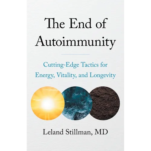 The End of Autoimmunity: Cutting-Edge Tactics for Energy, Vitality, and Longevity