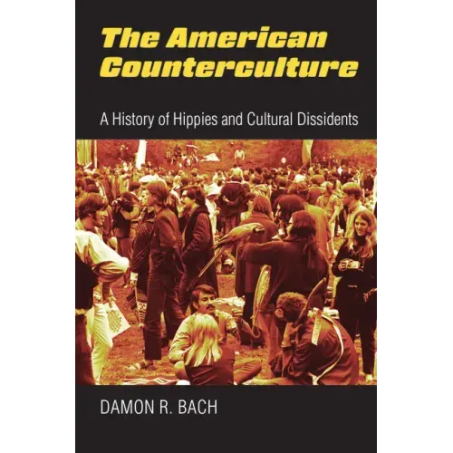The American Counterculture: A History of Hippies and Cultural Dissidents